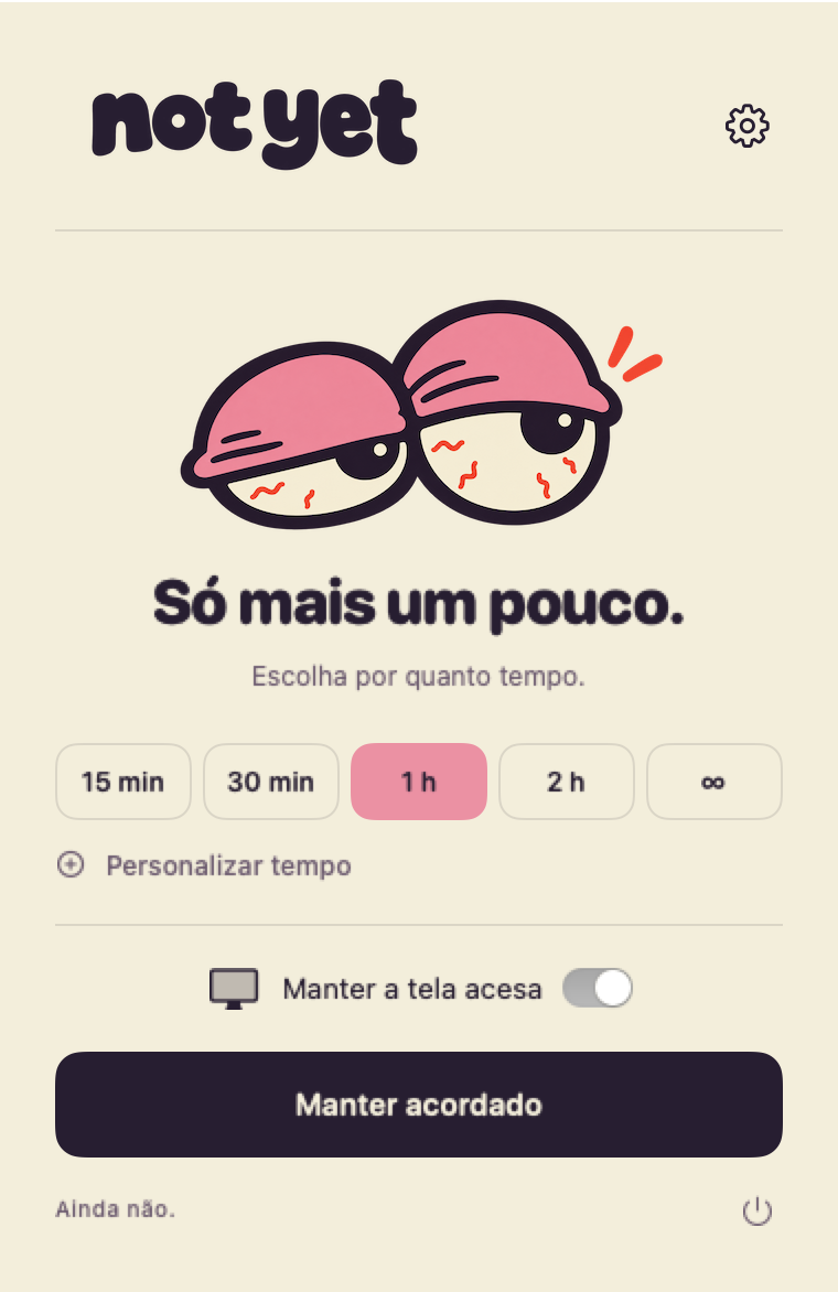 Painel do Not Yet com durações predefinidas, tempo personalizado, controle de tela e botão Manter acordado